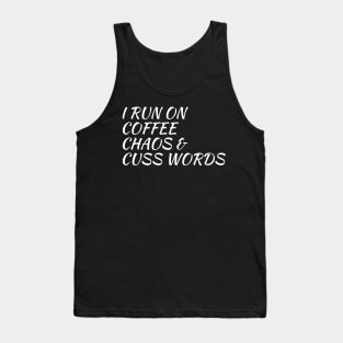 I Run On Coffee, Chaos And Cuss Words Tank Top